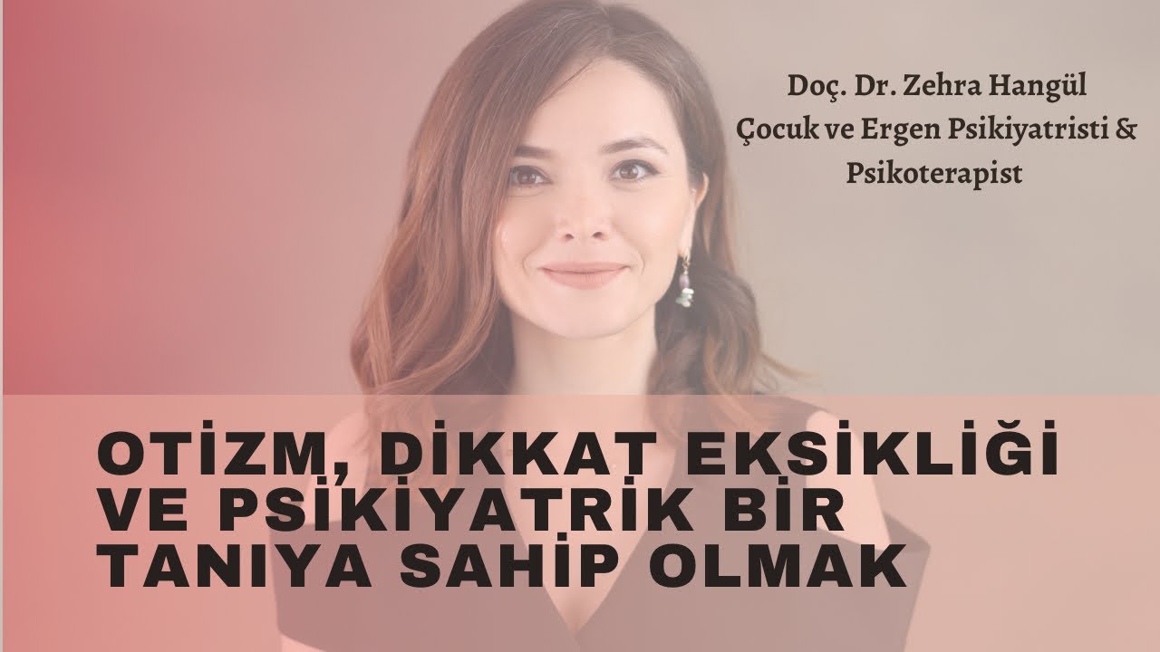 OTİZM, DİKKAT EKSİKLİĞİ HİPERAKTİVİTE BOZUKLUĞU VE BİR PSİKİYATRİK TANIYA SAHİP OLMAK MESELESİ