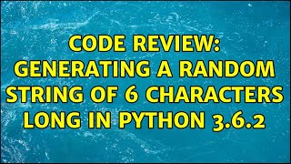 Code Review: Generating a random string of 6 characters long in Python 3.6.2 (3 Solutions!!) Net Worth