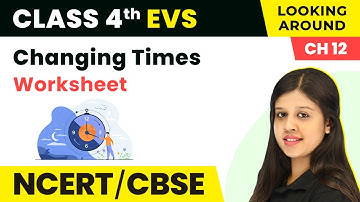 Class 4 EVS Chapter 12 I Changing Times Worksheet I Class 4 Environmental Studies