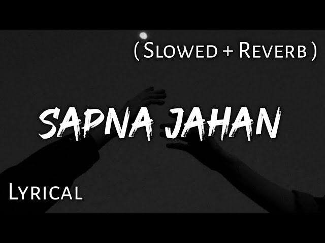 Sapna Jahan - Sonu Nigam | Slowed + Reverb | Lyrics | Use Headphones 🎧🎧 class=