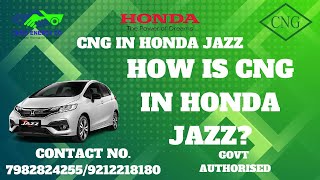HOW IS CNG IN HONDA JAZZ?