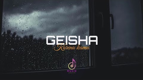 Karena kamu - GEISHA ( Lirik )