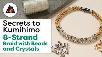 Secrets to Kumihimo - 8 Strand Braid with Beads and Crystals