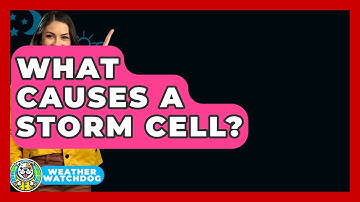 What Causes A Storm Cell? - Weather Watchdog
