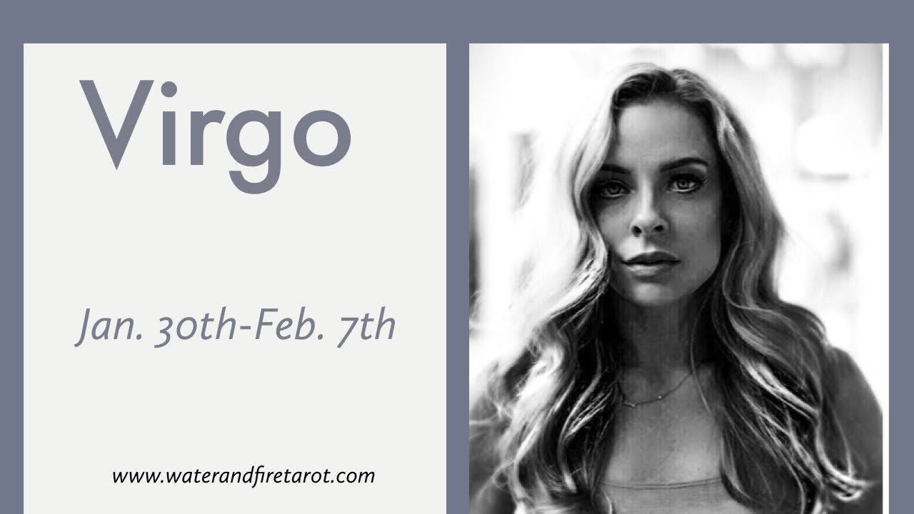 Virgo:  Jan. 30th-Feb. 7th  