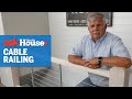 How to Install a Cable Railing | Ask This Old House