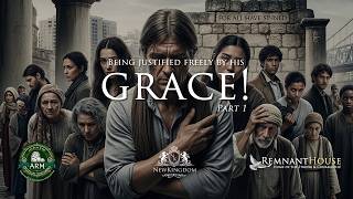 Being Justified By His Grace! - Remnant House
