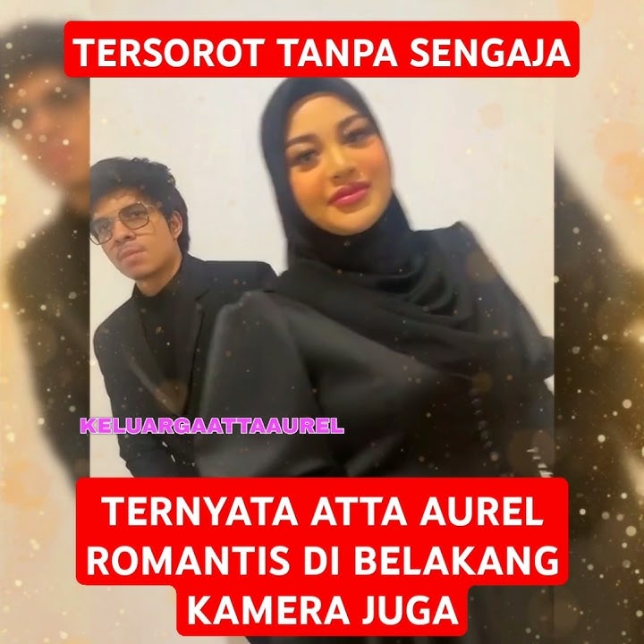 ATTA AUREL ROMANTIS SELALU, TAK HANYA DEPAN KAMERA #attaaurelameenaazura