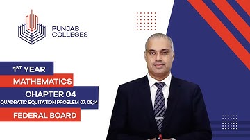 PGC Lectures-Inter Part 1-Federal Board-Mathematics-Chapter 4-Quadratic Equitation Problem 07, 08,14