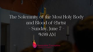 The Solemnity of the Most Holy Body and Blood of Christ  - Sunday, June 7 -  9:30 AM