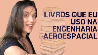 Livros que eu uso na ENGENHARIA AEROESPACIAL | Vanessa Cunha