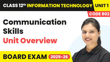 Communication Skills - Unit Overview | Class 12 IT Unit 1 | (Code 802) Part A | CBSE 2025-26