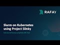 Self-Service Access to SLURM Clusters on Kubernetes with Project Slinky | Rafay
