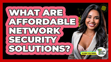 What Are Affordable Network Security Solutions? - Talking Tech Trends
