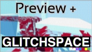 Preview + Glitchspace (Alpha)