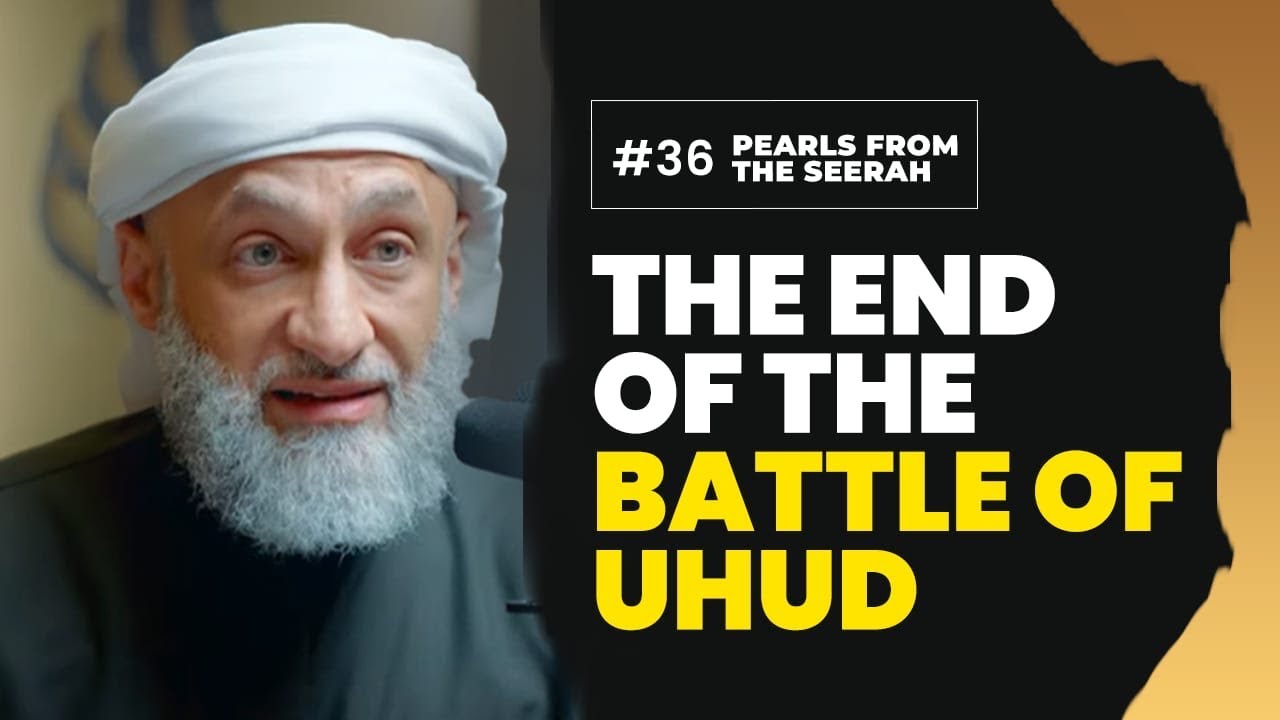 Pearls from the Seerah: 36 The End of the Battle of Uhud