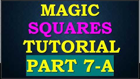 Magic Squares Tutorial Part7A