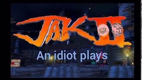 an idiot plays jak 2 part 7