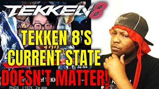TEKKEN 8'S CURRENT STATE DOESN'T MATTER!