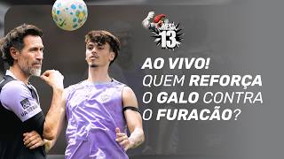 GALO: REFORÇOS VÃO PARA O JOGO CONTRA O ATHLETICO-PR | AO VIVO MESA 13 #97