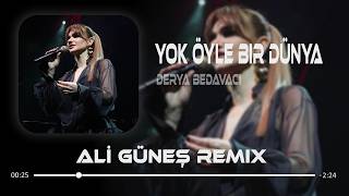Derya Bedavacı - Yok Öyle Bir Dünya (Ali Güneş Remix)