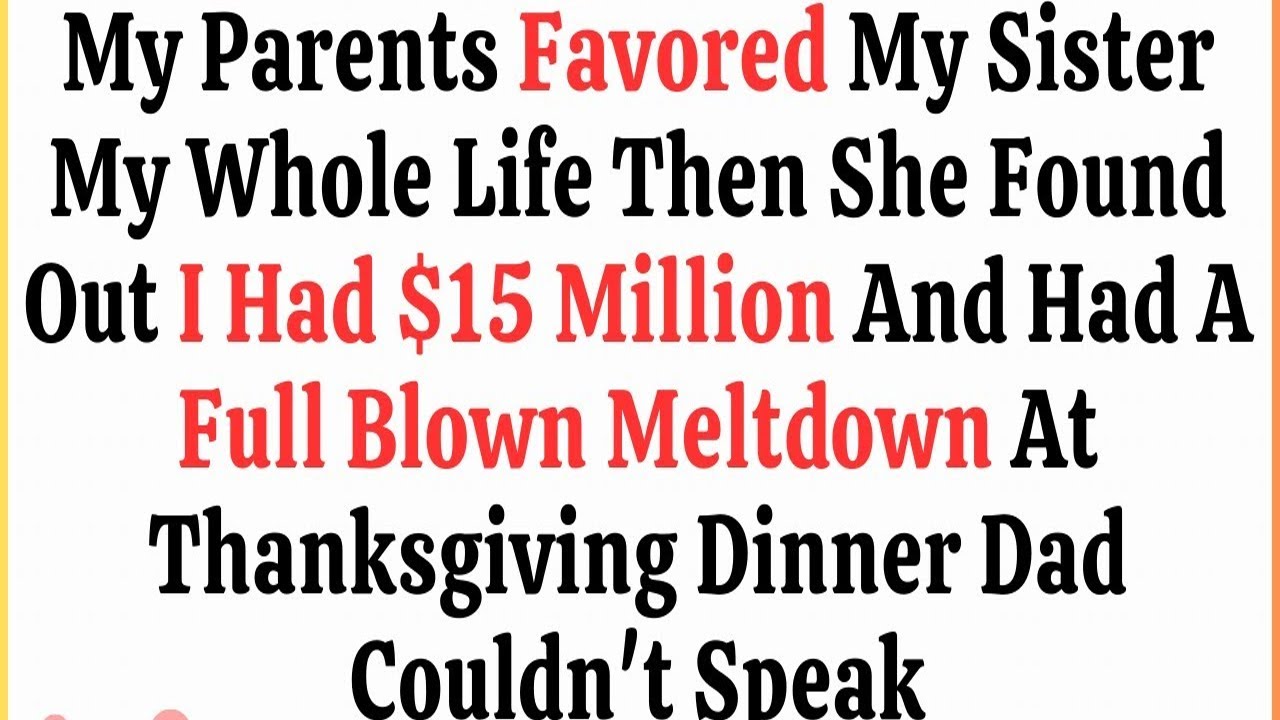My Parents Favored My Sister My Whole Life Then She Found Out I Had $15 Million And Had A Full Blown