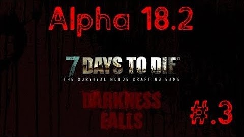 Darkness Falls Mod Alpha 18.2 7 Days To Die Ep.3