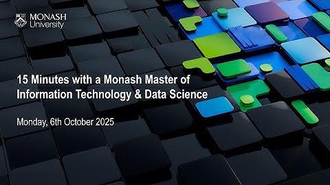 15 Minutes with a Monash Master of Information Technology & Data Science - Information Session