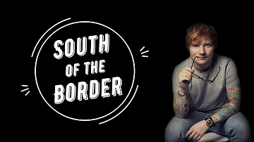 Ed Sheeran - South of the Border (feat. Camila Cabello & Cardi B)(Lyrics)