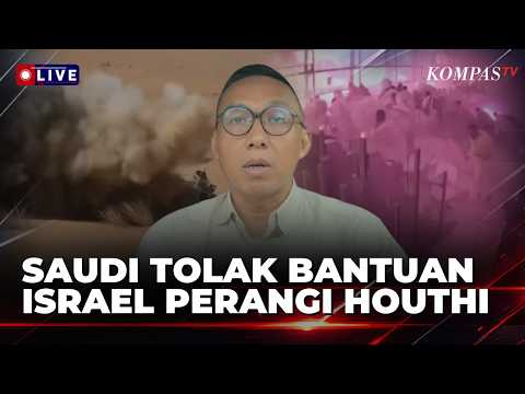 FULL! Analisis Pengamat Militer CIDE Terkait Penolakan Arab Saudi Atas Bantuan Israel Perangi Houthi