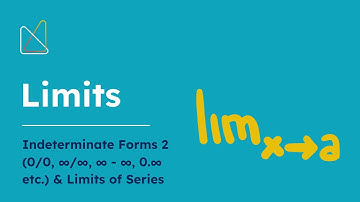 Limits 5 (Indeterminate Forms 2 (0/0, ∞/∞, ∞ - ∞, 0.∞ etc.) & Limits of Series)