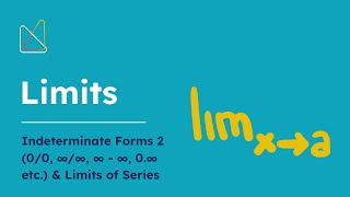 Limits 5 (Indeterminate Forms 2 (0/0, ∞/∞, ∞ - ∞, 0.∞ etc.) & Limits of Series)