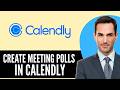 How to Create Meeting Polls in Calendly (2026) Step-by-Step Full Guide