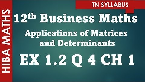 12th business maths applications of Matrices and Determinants chapter 1 exercise 1.2 question 4