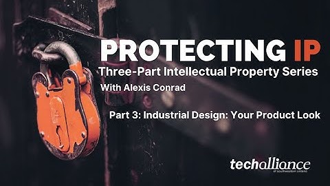 Protecting IP Industrial Design Your Product Look