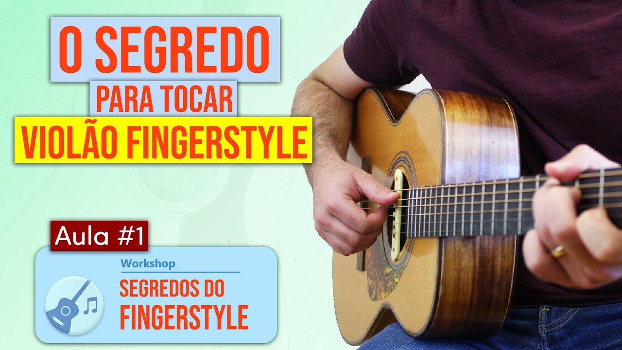[Aula #1] O segredo para tocar Violão Fingerstyle (Segredos do Fingerstyle)