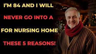 I'm 84 and I Will Never Go Into a Nursing Home for These 5 Reasons Seniors Must Hear!