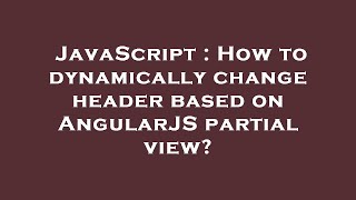 JavaScript : How to dynamically change header based on AngularJS partial view?