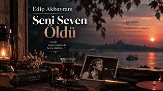 Edip Akbayram Seni Seven Öldü Üziksiz