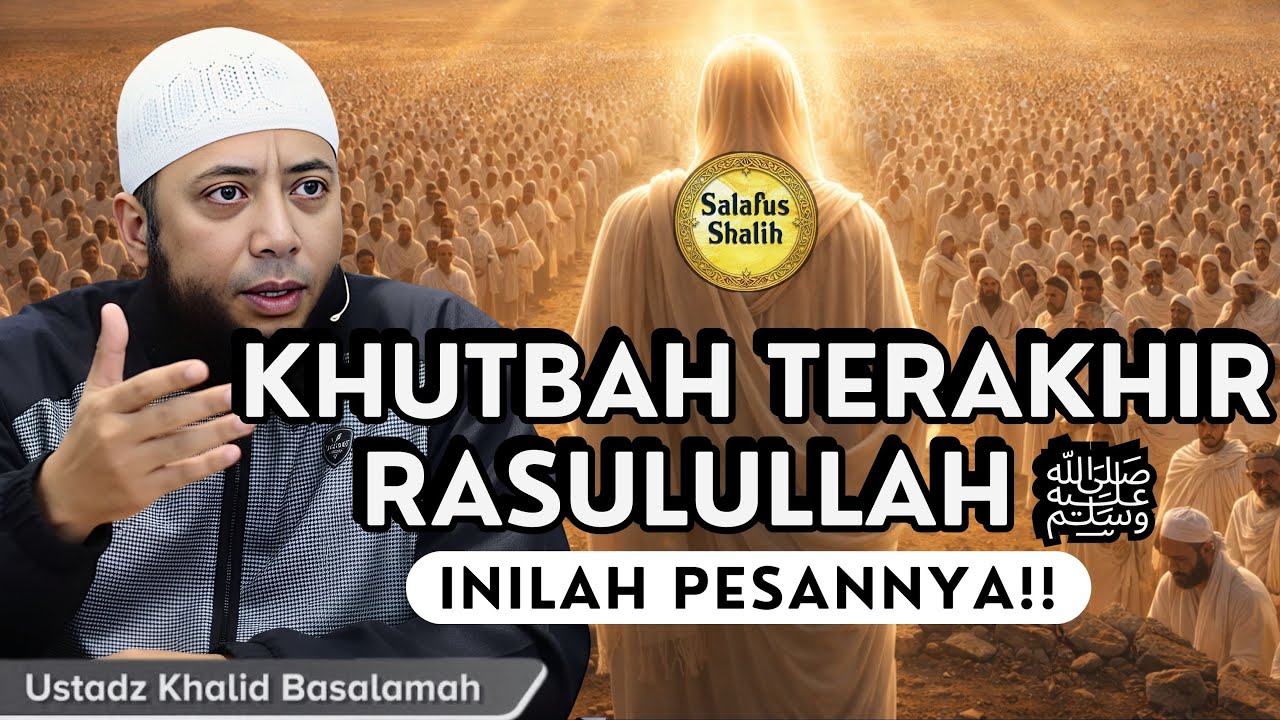 Inilah Khutbah Terakhir Nabi ﷺ di Arafah yang Wajib Diketahui Setiap Muslim || Ust. Khalid Basalamah
