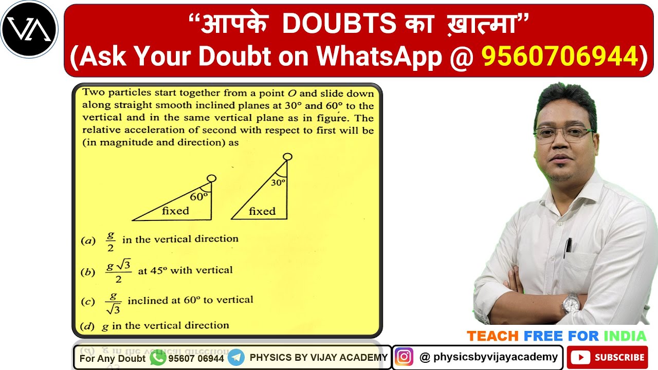 Two particles start together from a point O and slide down along straight smooth inclined plane at