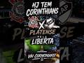 🔥 HOJE TEM CORINTHIANS X PLATENSE PELA LIBERTADOES! VAI CORINTHIANS 🦅