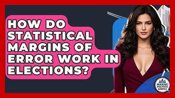 How Do Statistical Margins Of Error Work In Elections? - Making Politics Simple