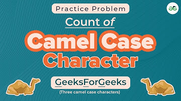 Count of Camel Case Characters | School Practice Problem | GeeksforGeeks School