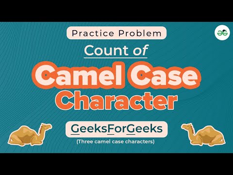 Count of Camel Case Characters | School Practice Problem | GeeksforGeeks School