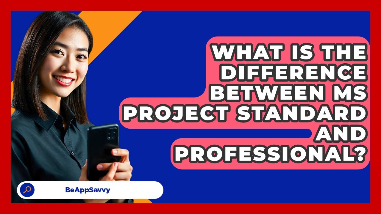 What Is The Difference Between MS Project Standard And Professional? - Be App Savvy