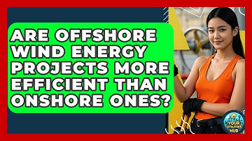 Are Offshore Wind Energy Projects More Efficient Than Onshore Ones? - Your Utilities Hub