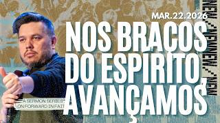 NOS BRAÇOS DO ESPÍRITO, AVANÇAMOS / IN THE SPIRIT, WE ADVANCE