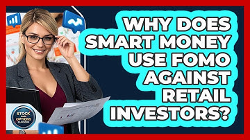 Why Does Smart Money Use FOMO Against Retail Investors? - Stock and Options Playbook