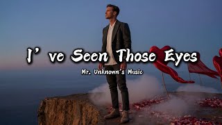 I’ve Seen Those Eyes –  Romantic Lyrics Video | Mr. Unknown’s Music